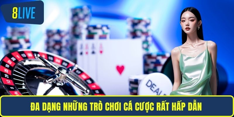 Nhà cái 8LIVE Đa dạng những trò chơi cá cược rất hấp dẫn