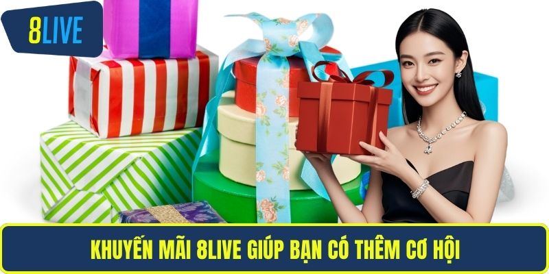 Khuyến Mãi 8LIVE Khuyến mãi 8LIVE giúp bạn có thêm cơ hội