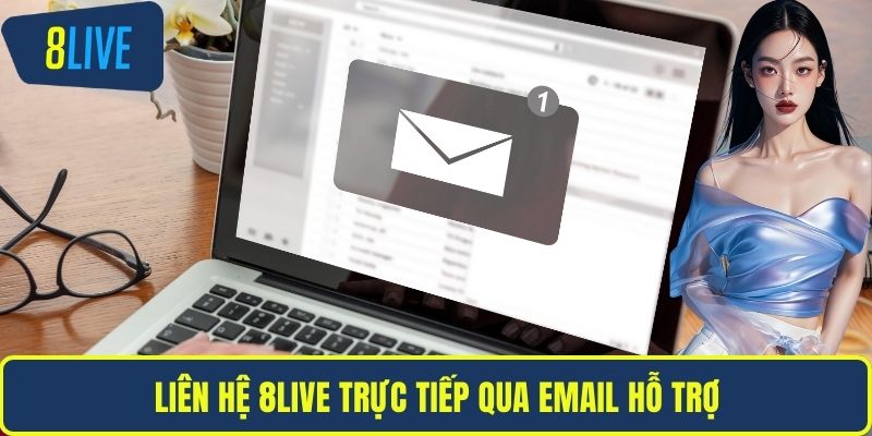 Liên hệ 8LIVE Liên hệ 8LIVE trực tiếp qua email hỗ trợ