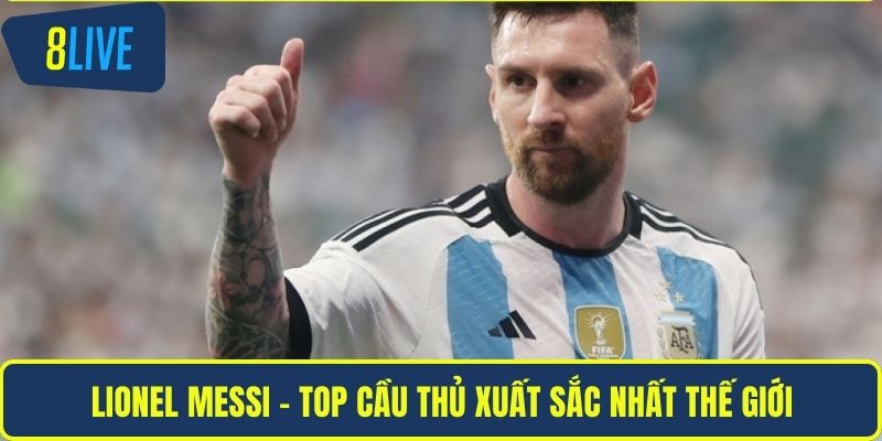 Lionel Messi - top cầu thủ xuất sắc nhất thế giới