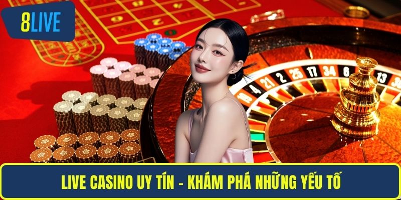 Live Casino Uy Tín – Bí Quyết Chọn Đúng Cho Người Chơi Live casino uy tín - Khám phá những yếu tố