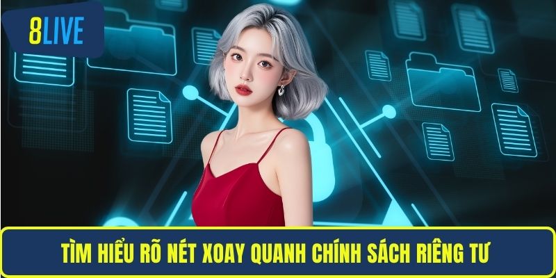 Chính Sách Riêng Tư Tìm hiểu rõ nét xoay quanh chính sách riêng tư