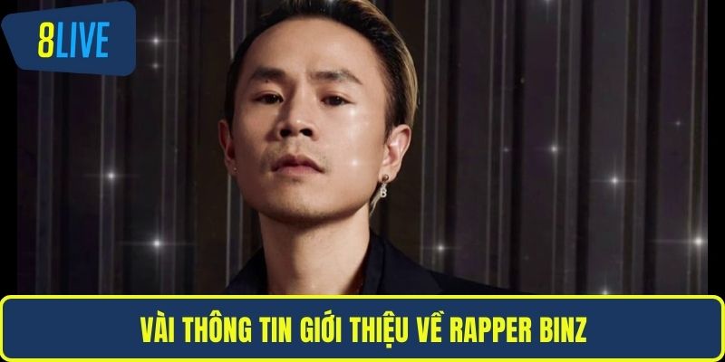 Rapper Binz Vài thông tin giới thiệu về rapper Binz