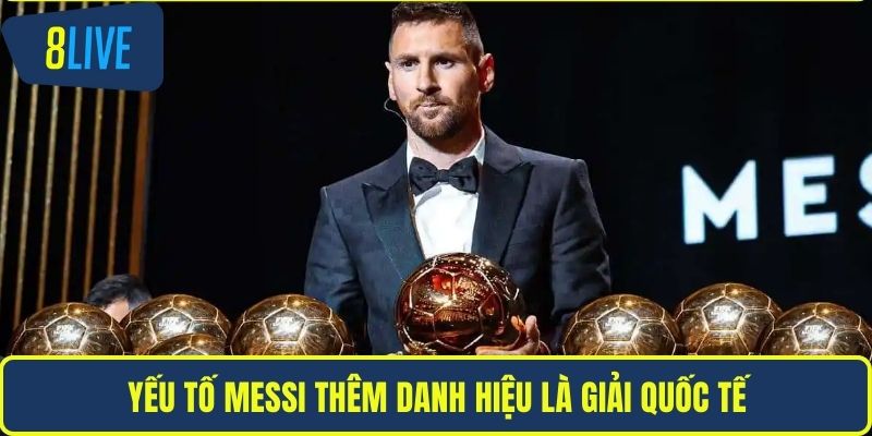 Yếu tố Messi thêm danh hiệu là giải quốc tế